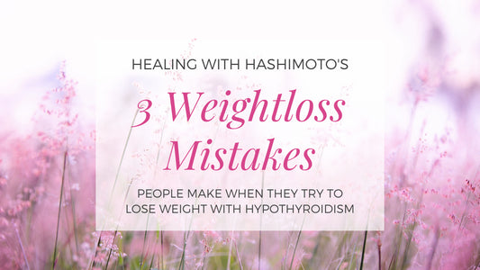 3 most common mistakes people make when they try to lose weight with hypothyroidism