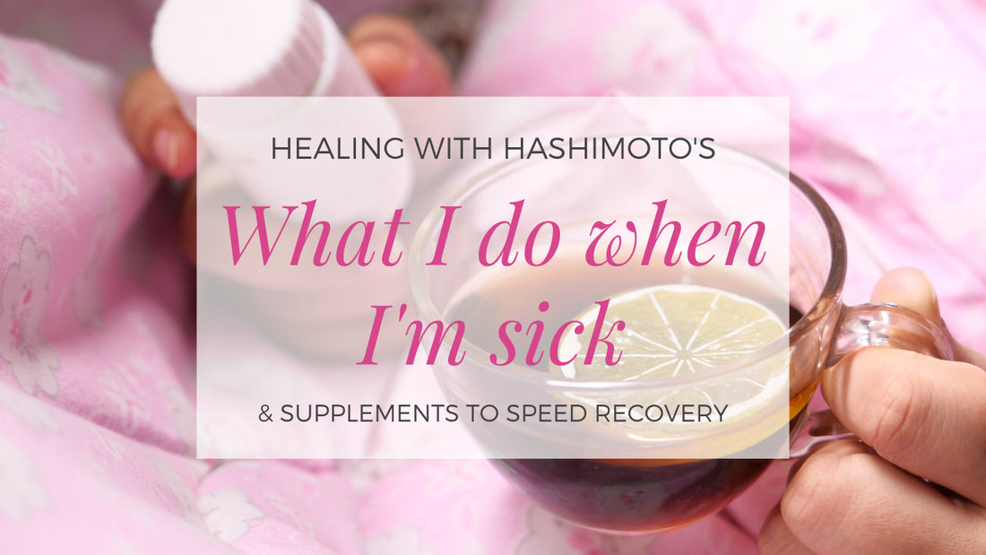 What to do when you get sick when you have Hashimoto's?
